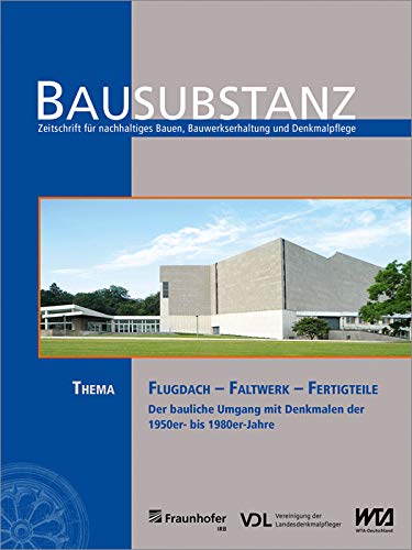 BAUSUBSTANZ Thema: Flugdach - Faltwerk - Fertigteile: Der bauliche Umgang mit Denkmalen der 1950er- bis 1980er-Jahre Business & Technology