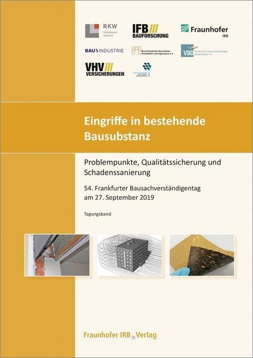 Eingriffe in bestehende Bausubstanz - Problempunkte, Qualitätssicherung und Schadenssanierung.: 54. Frankfurter Bausachverständigentag am 27. September 2019. Business & Technology