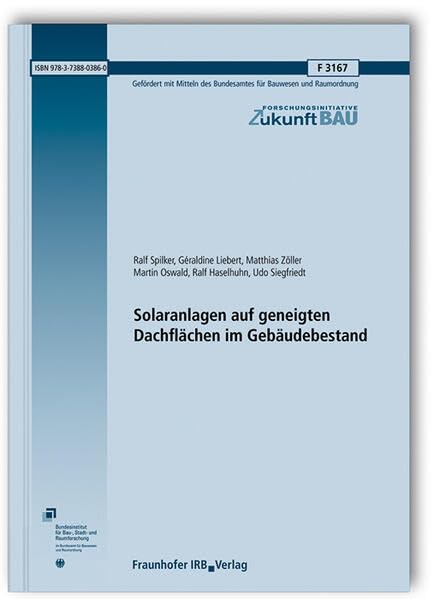 Solaranlagen auf geneigten Dachflächen im Gebäudebestand: Abschlussbericht (Forschungsinitiative Zukunft Bau) Business & Technology