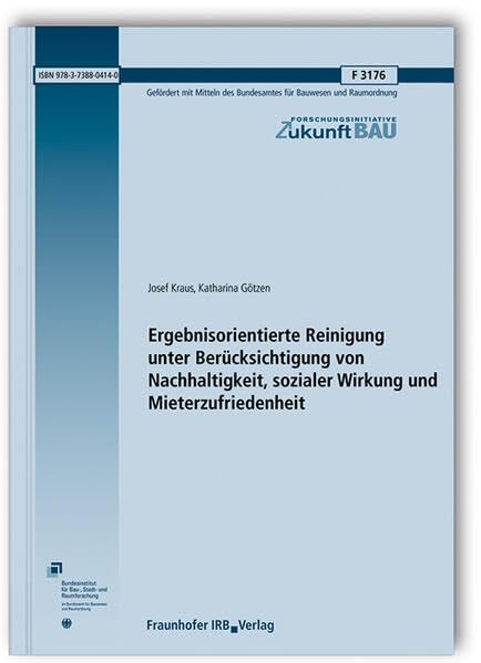 Ergebnisorientierte Reinigung unter Berücksichtigung von Nachhaltigkeit, sozialer Wirkung und Mieterzufriedenheit: Abschlussbericht (Forschungsinitiative Zukunft Bau) Architecture