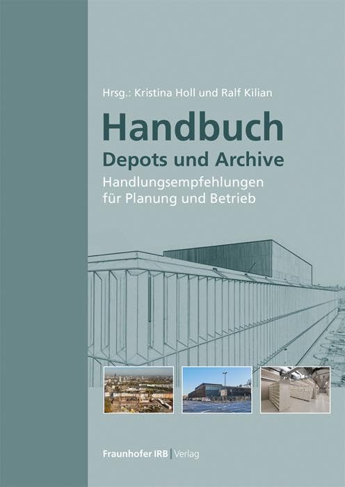 Handbuch Depots und Archive: Handlungsempfehlungen für Planung und Betrieb. Business & Technology