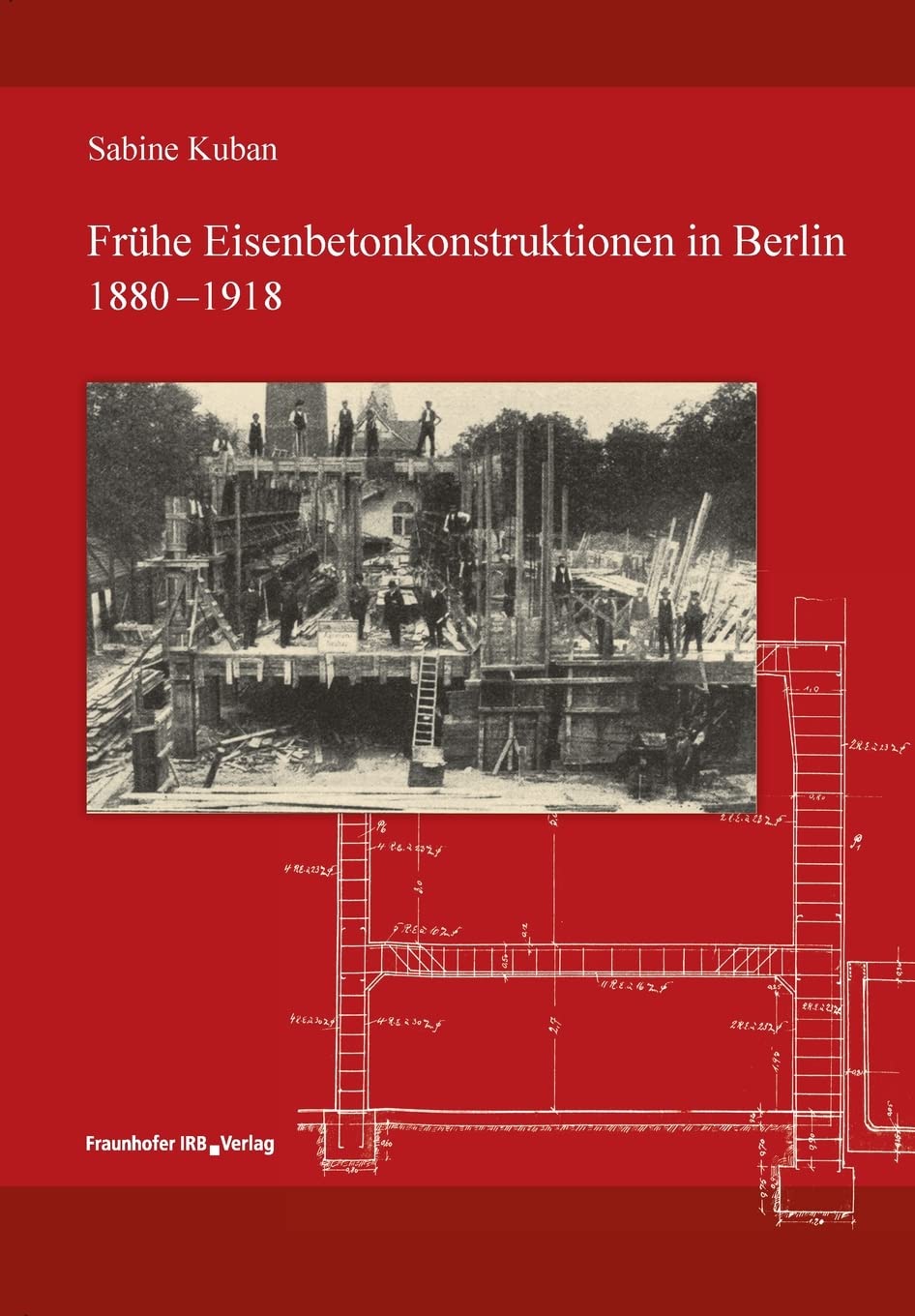 Frühe Eisenbetonkonstruktionen in Berlin, 1880-1918. Business & Technology