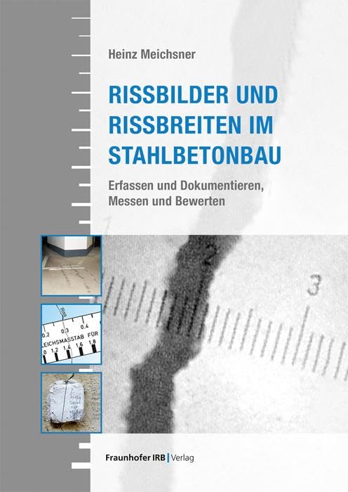 Rissbilder und Rissbreiten im Stahlbetonbau.: Erfassen und Dokumentieren, Messen und Bewerten. Business & Technology