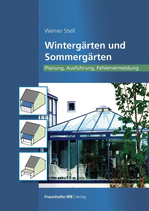 Wintergärten und Sommergärten: Planung, Ausführung, Fehlervermeidung Business & Technology