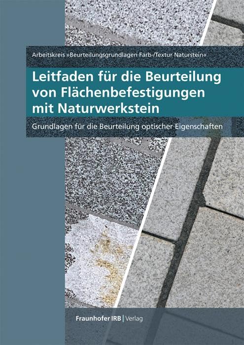 Leitfaden für die Beurteilung von Flächenbefestigungen mit Naturwerkstein: Grundlagen für die Beurteilung optischer Eigenschaften Business & Technology