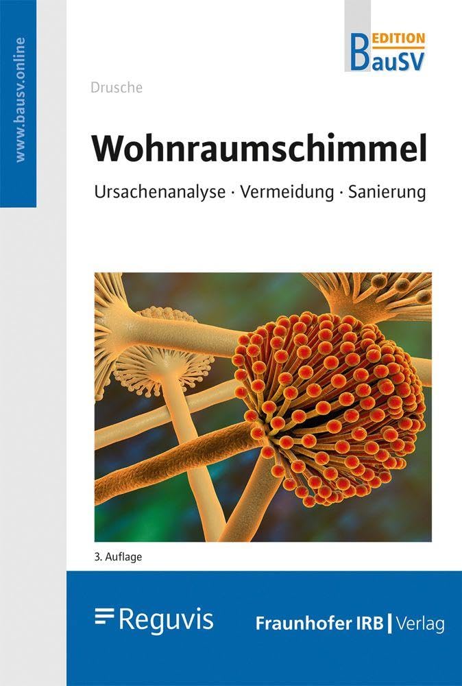 Wohnraumschimmel: Ursachenanalyse · Vermeidung · Sanierung (Edition Der Bausachverständige) Business & Technology