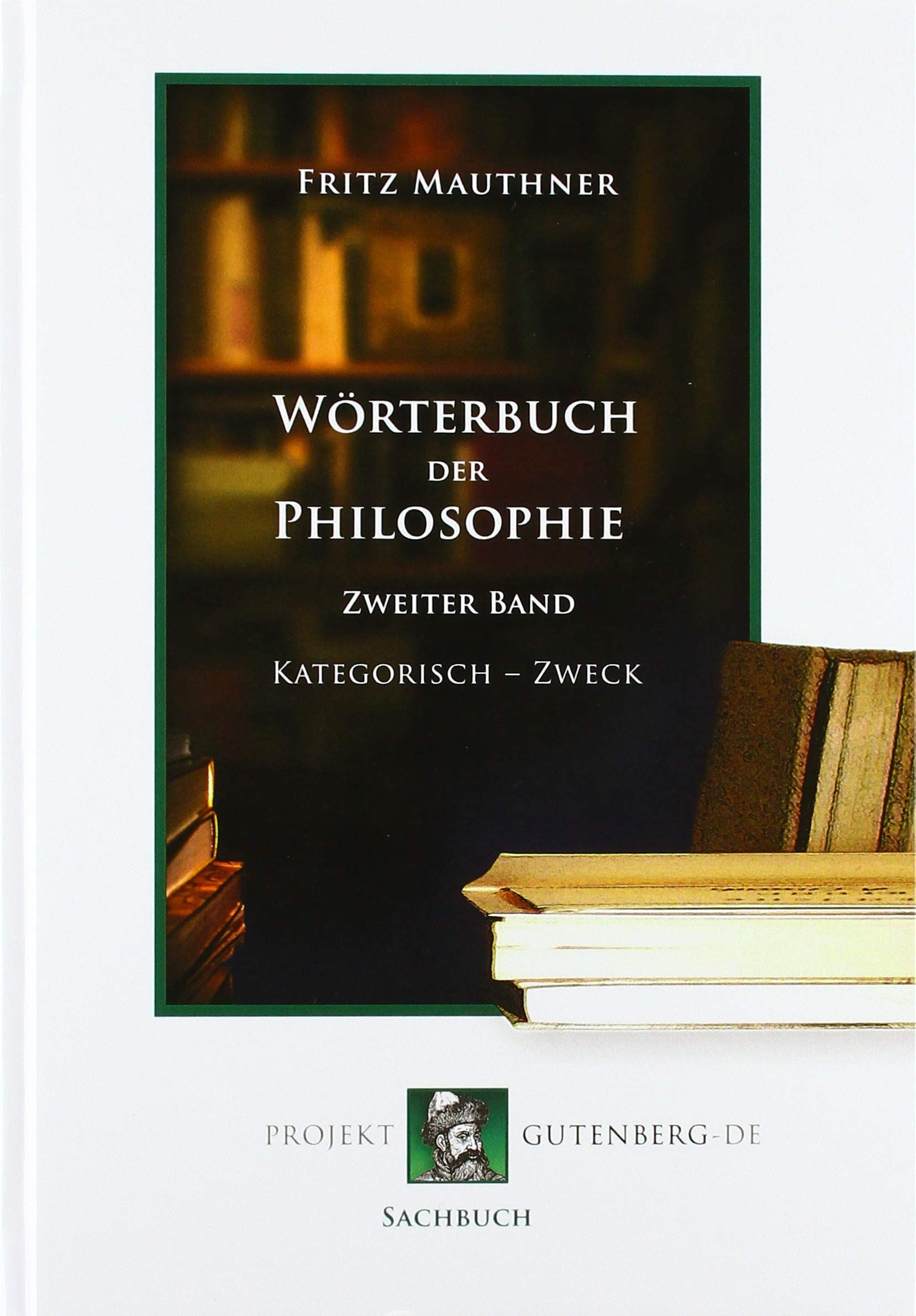 Wörterbuch der Philosophie. Zweiter Band. Kathegorisch - Zweck Reference Books
