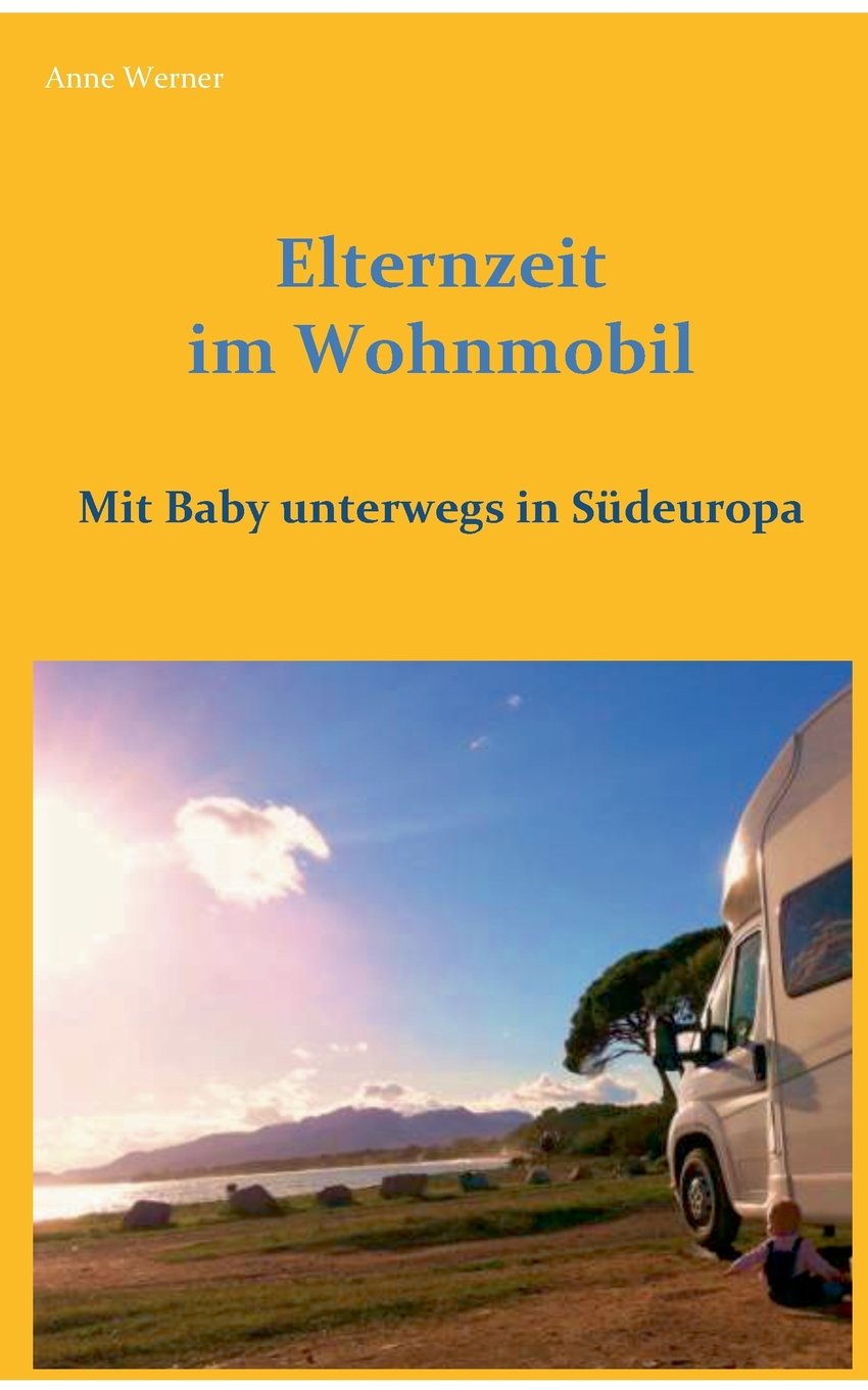 Elternzeit im Wohnmobil: Mit Baby unterwegs in Südeuropa Leisure, Home & Garden