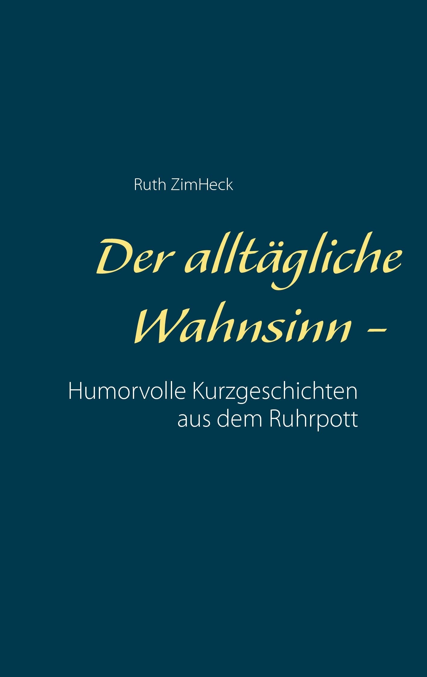 Der alltägliche Wahnsinn -: Humorvolle Kurzgeschichten aus dem Ruhrpott Humour & Satire