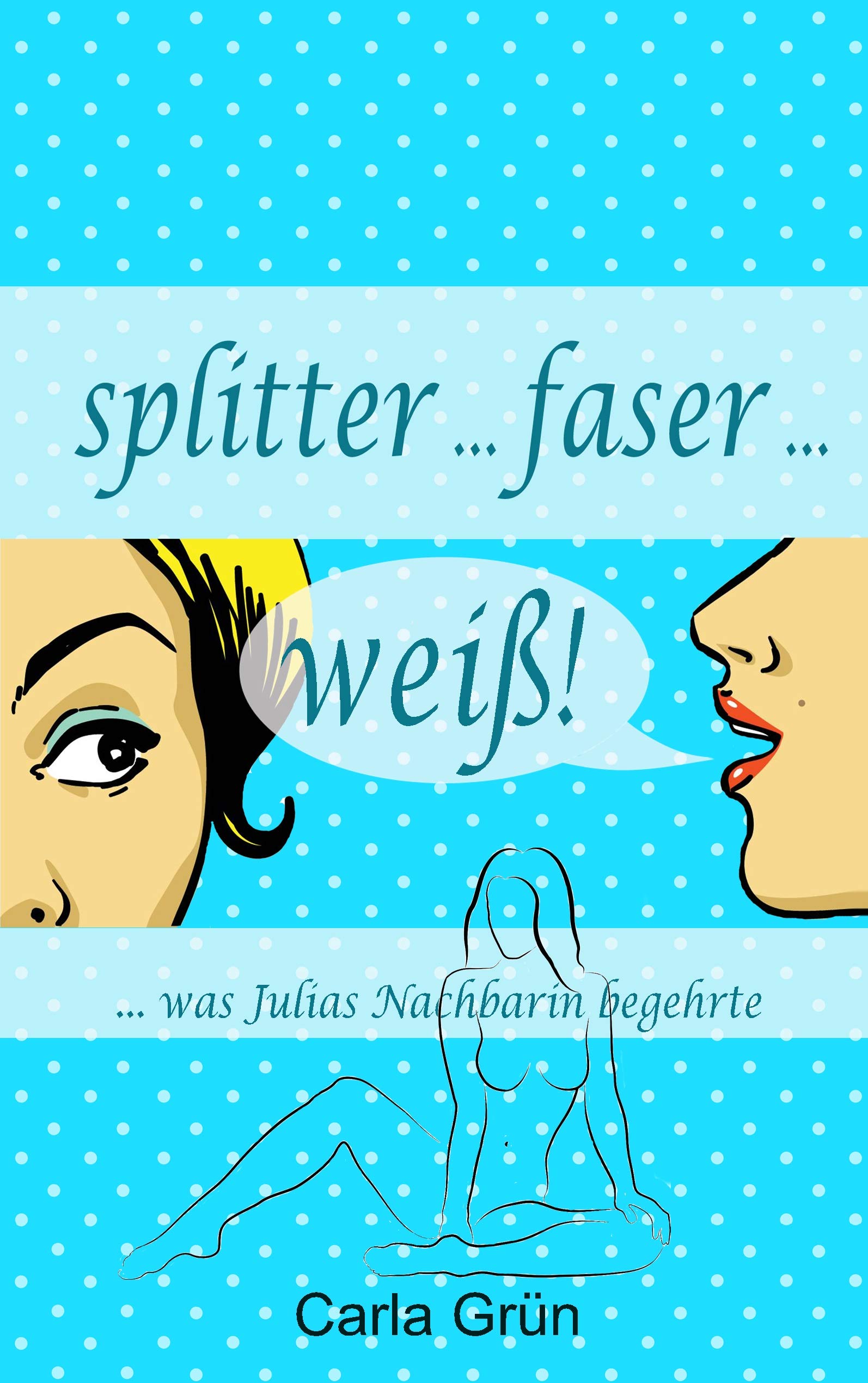 splitter faser weiß!: ... was Marions Nachbarin begehrte ... Contemporary literature