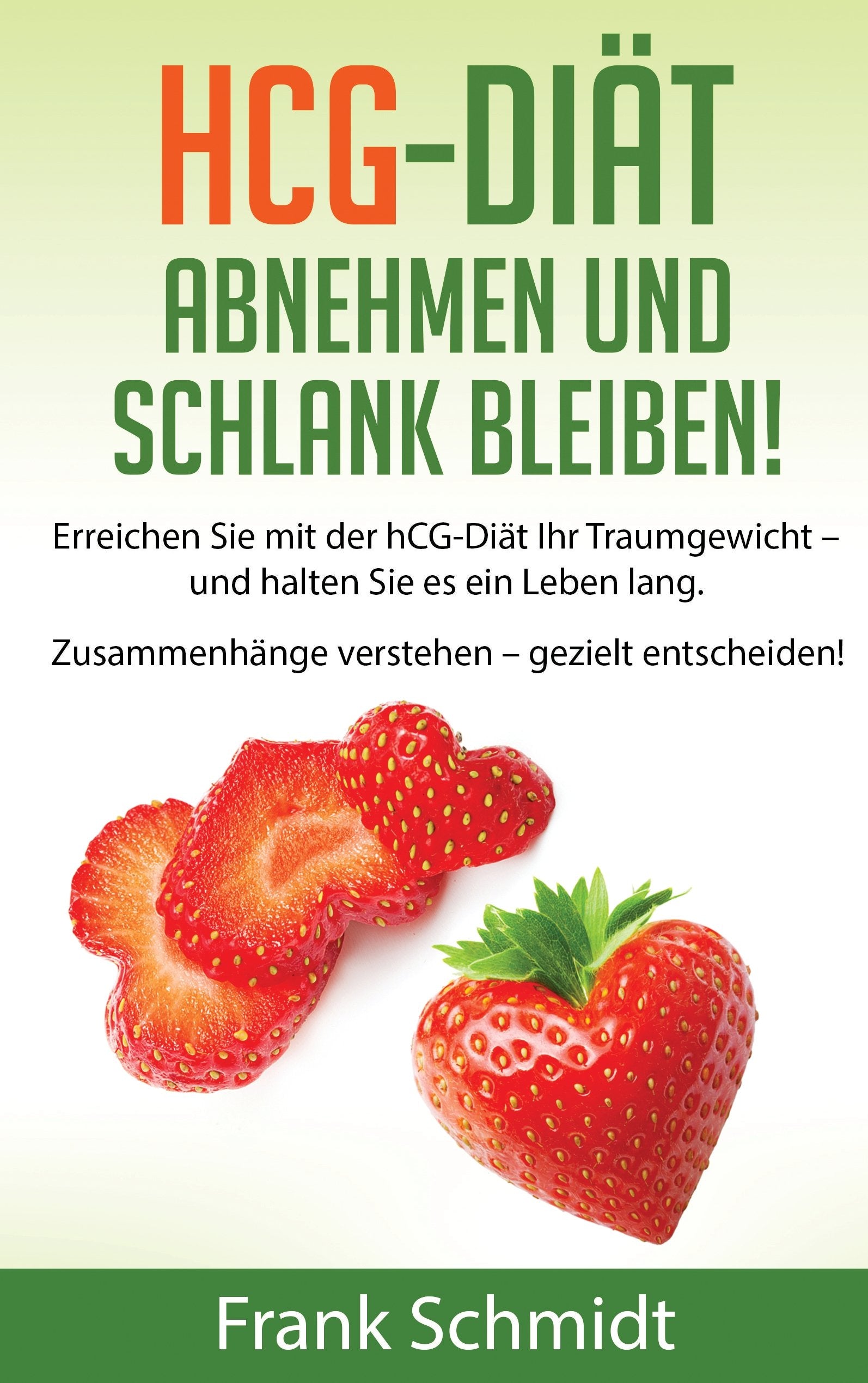 hCG-Diät: abnehmen und schlank bleiben!: Erreichen Sie mit der hCG-Diät Ihr Traumgewicht – und halten Sie es ein Leben lang. Zusammenhänge verstehen – gezielt entscheiden! Health, Nutrition & Fitness
