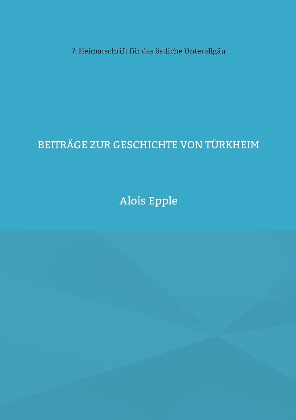 Beiträge zur Geschichte von Türkheim: unter besonderer Berücksichtigung der Barockzeit (Heimatschrift für das östliche Unterallgäu) Books