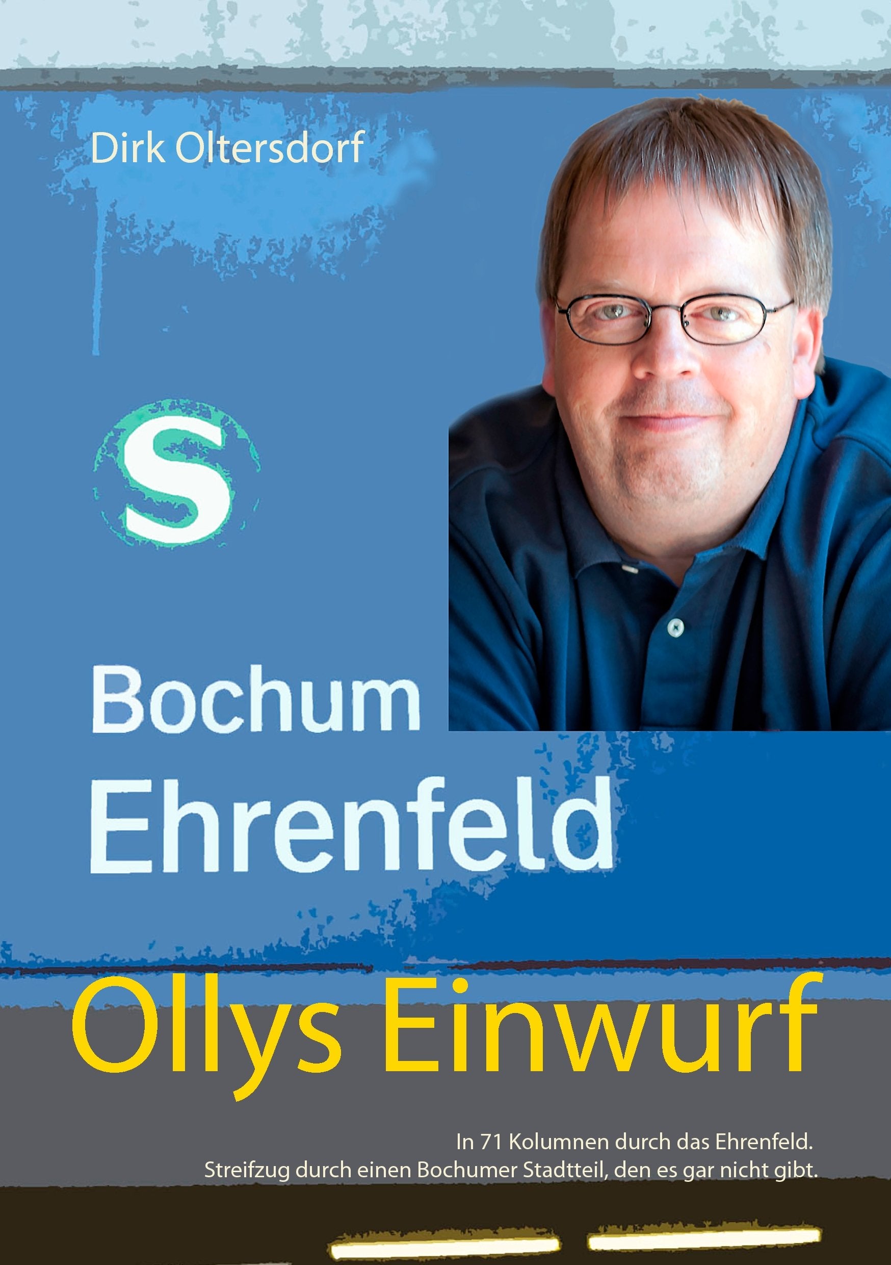 Ollys Einwurf: In 71 Kolumnen durch das Ehrenfeld. Streifzug durch einen Bochumer Stadtteil, den es gar nicht gibt. Humour & Satire