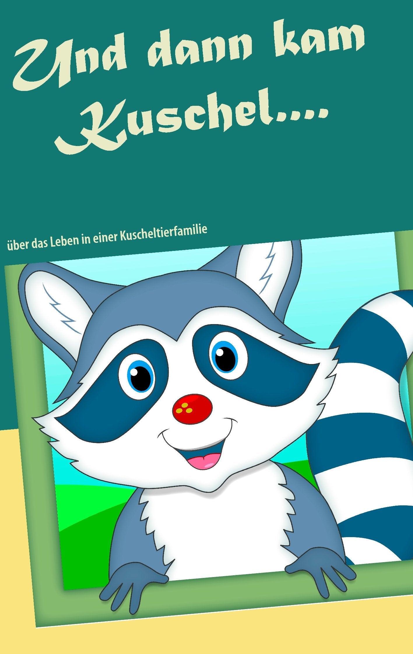 Und dann kam Kuschel....: über das Leben in einer Kuscheltierfamilie Novels & Short Stories