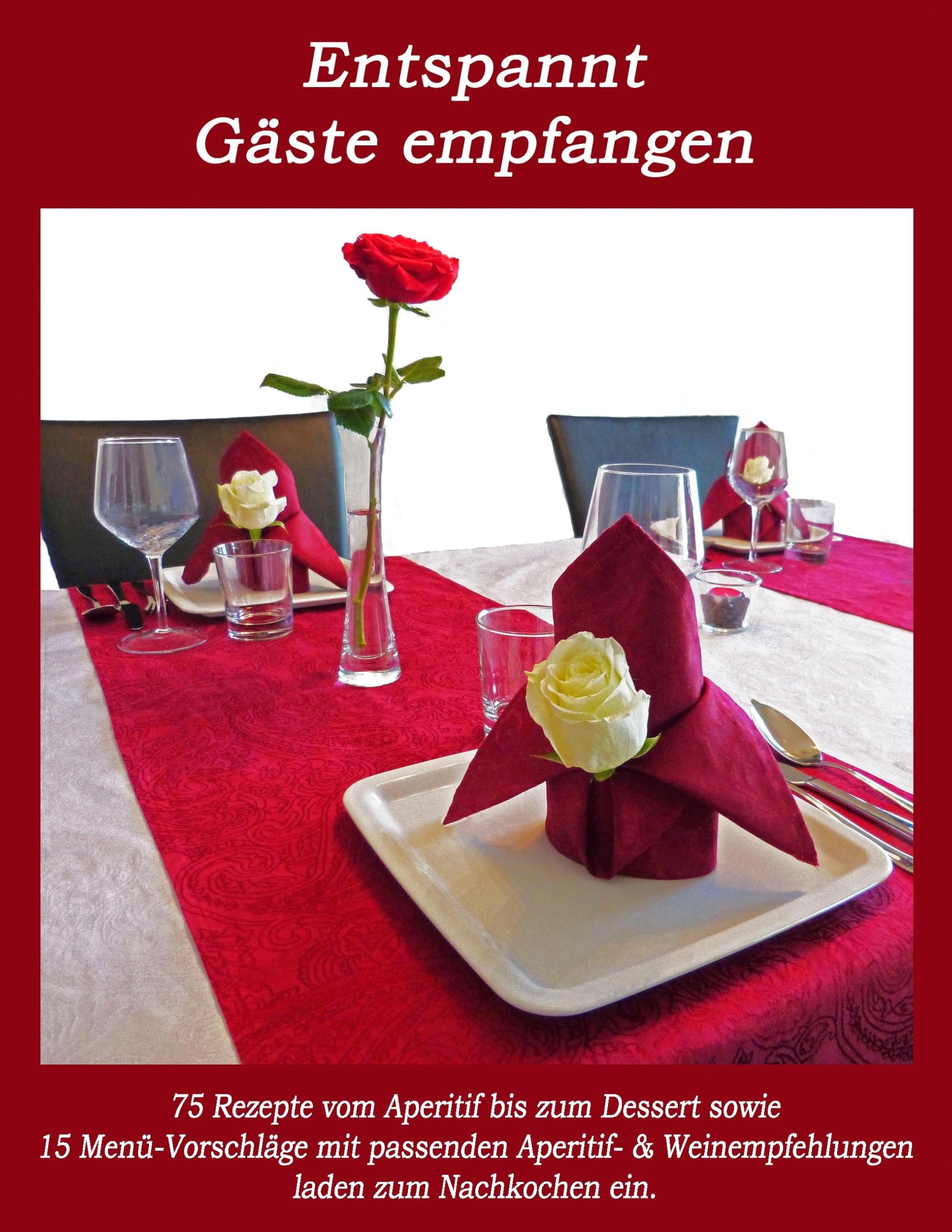 Entspannt Gäste empfangen: Rezepte vom Aperitif bis zum Dessert Leisure, Home & Garden