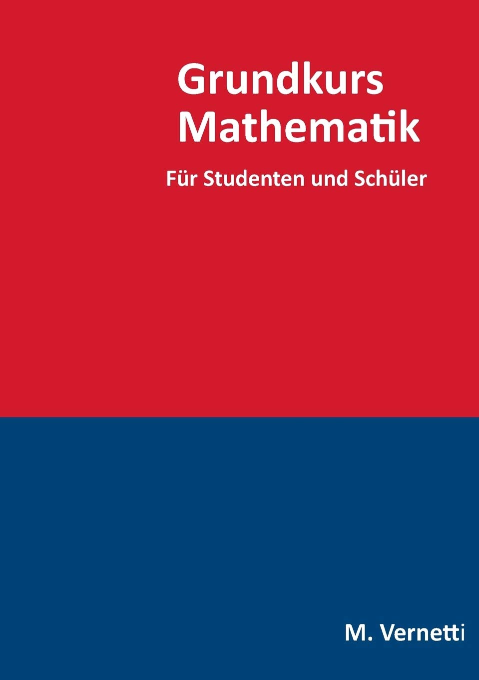 Grundkurs Mathematik: Für Studenten und Schüler Mathematics