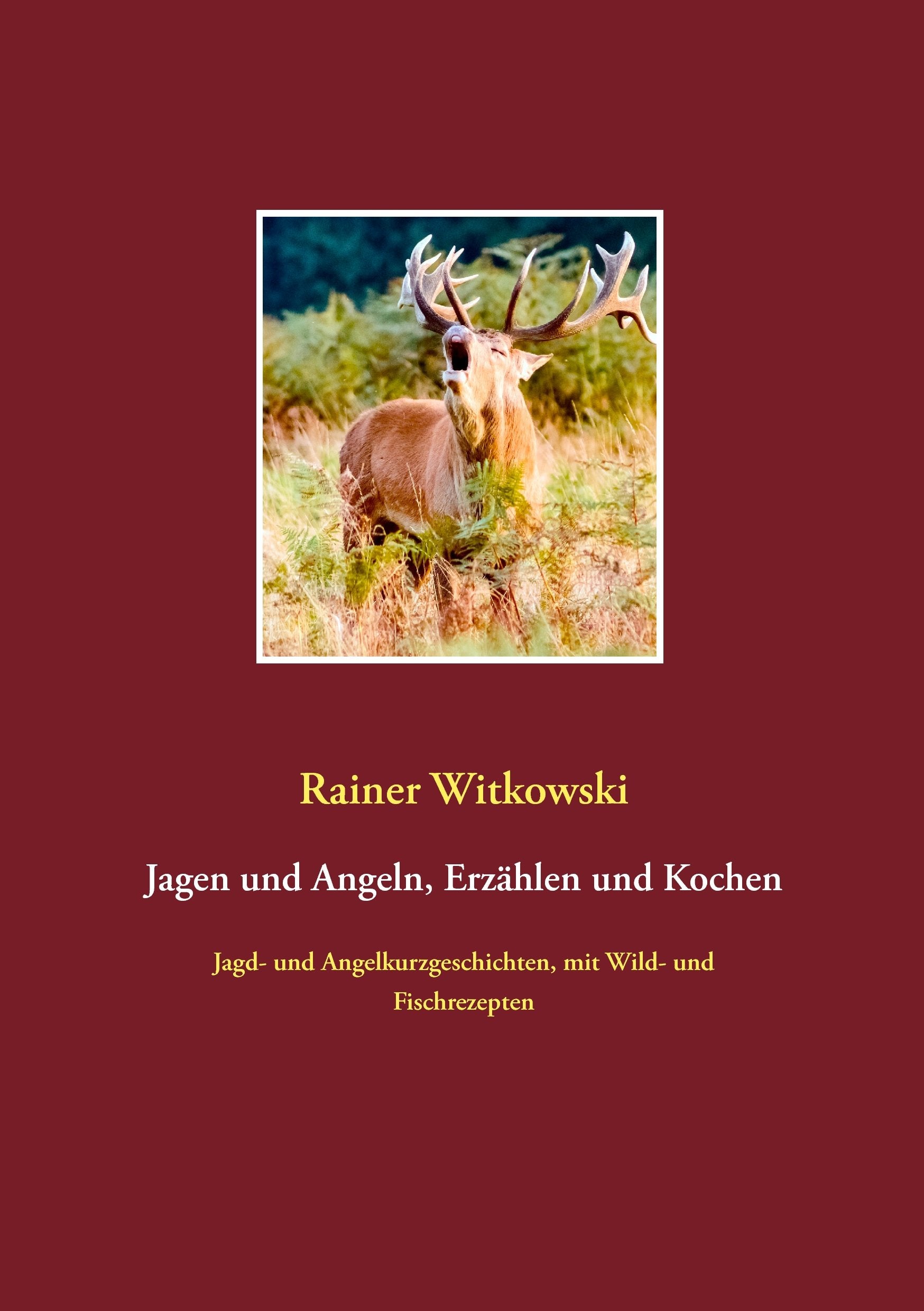 Jagen und Angeln, Erzählen und Kochen: Jagd- und Angelkurzgeschichten, mit Wild- und Fischrezepten Media & Communication