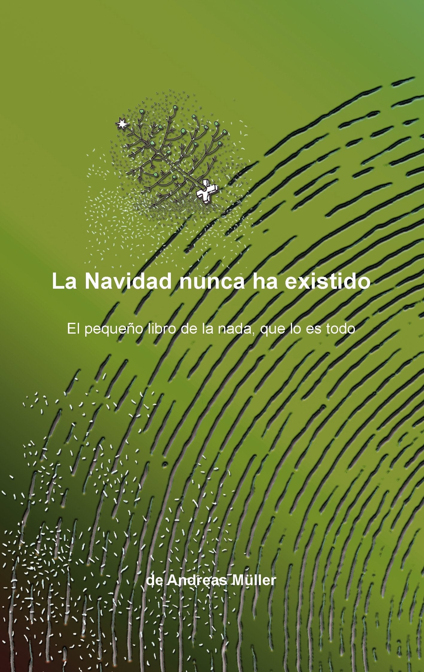 La Navidad nunca ha existido: El pequeño libro de la nada, que lo es todo Religion & Esotericism