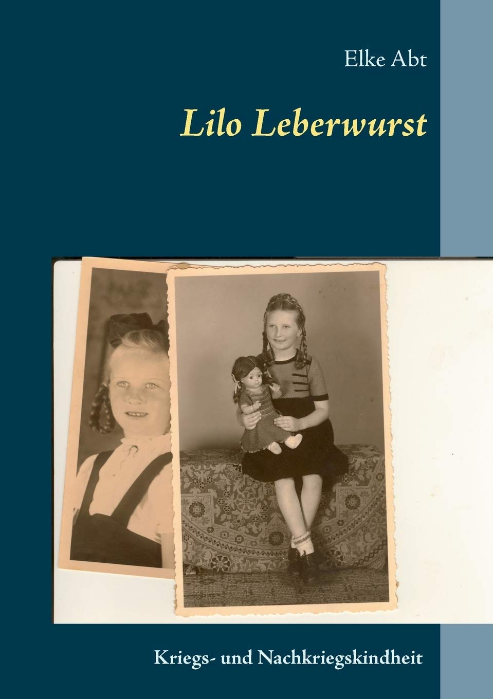 Lilo Leberwurst: Eine Kriegs- und Nachkriegskindheit Historical Fiction