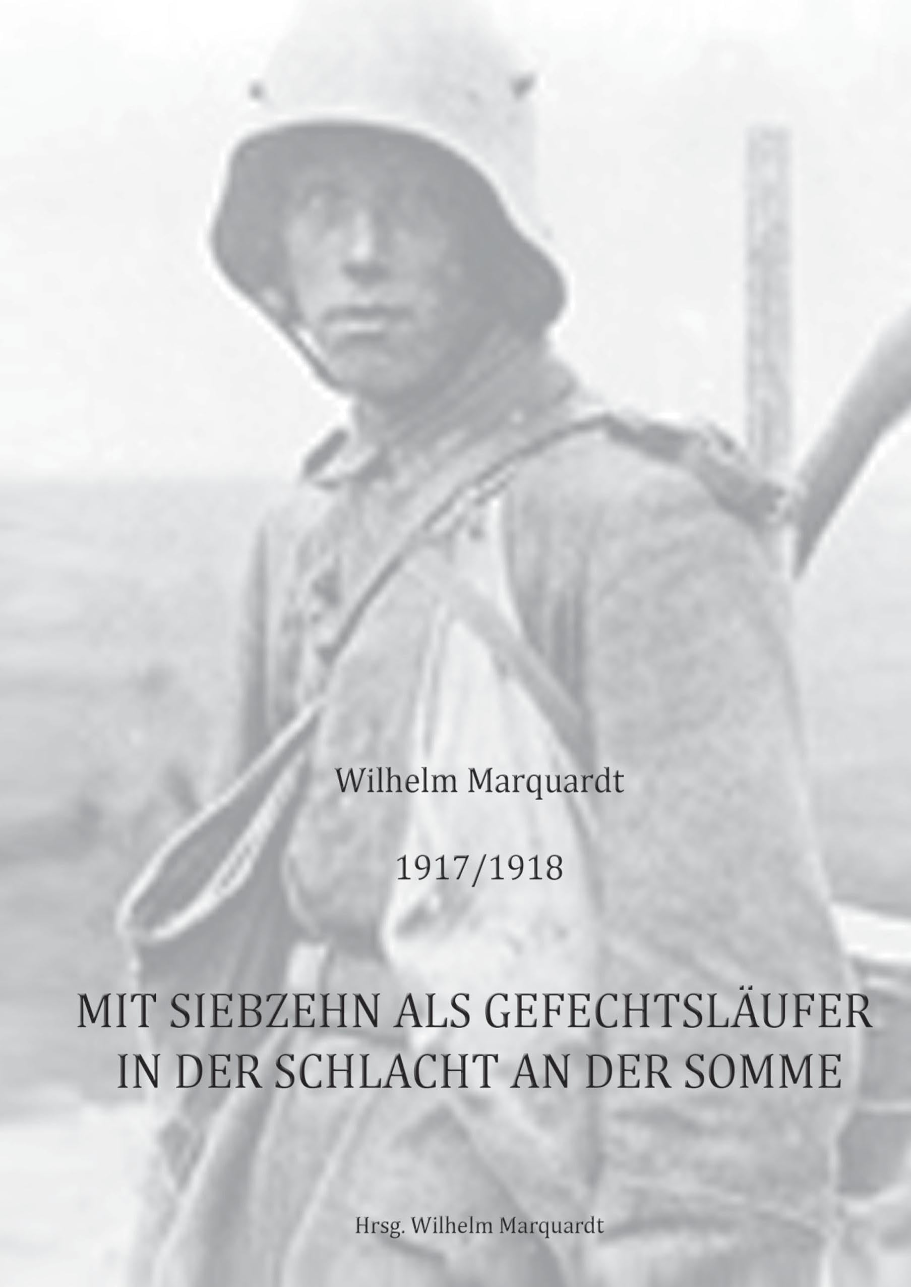 1917/1918 - Mit siebzehn als Gefechtsläufer in der Schlacht an der Somme Fiction