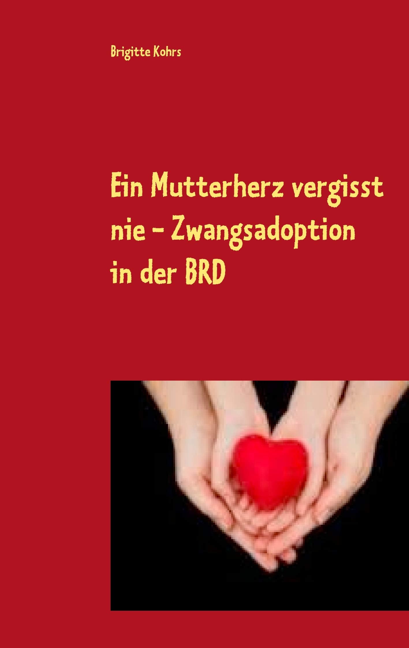 Ein Mutterherz vergisst nie - Zwangsadoption in der BRD Fiction