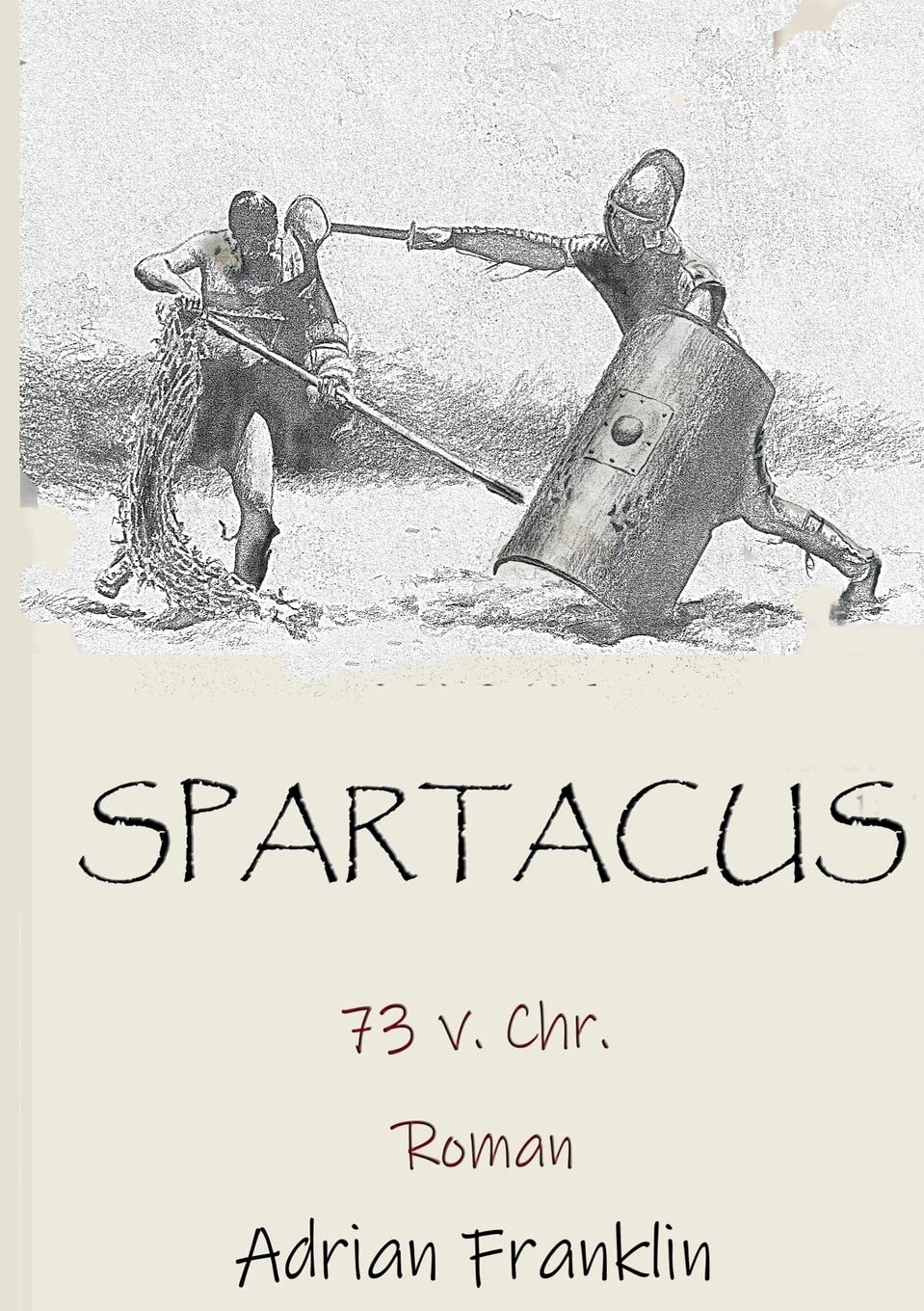 Spartacus 73 v. Chr.: Roman basierend auf dem Spartacusaufstand Historical Fiction