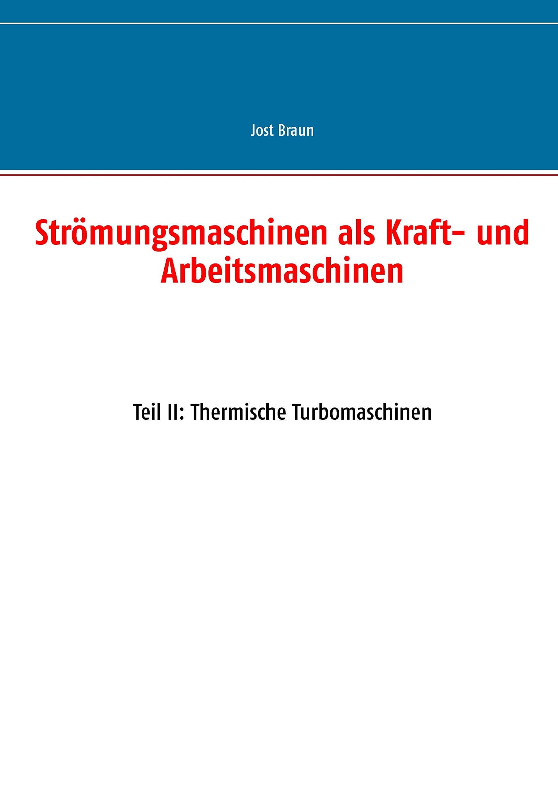 Strömungsmaschinen als Kraft- und Arbeitsmaschinen: Teil II: Thermische Turbomaschinen Business & Technology