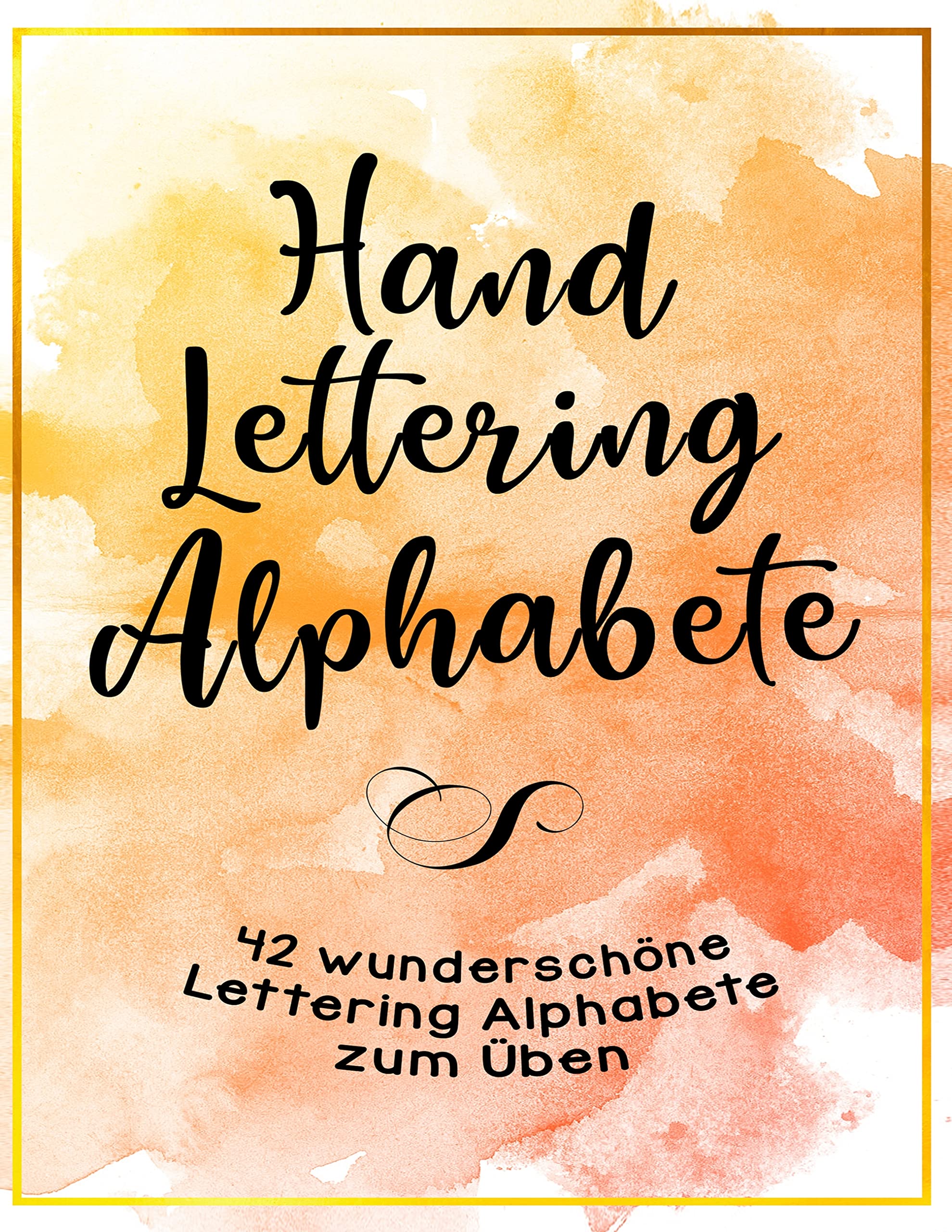 Handlettering Alphabete - 42 wunderschöne Lettering Alphabete zum Üben: Handlettering für Anfänger - Schritt für Schritt Hobbies & Crafts