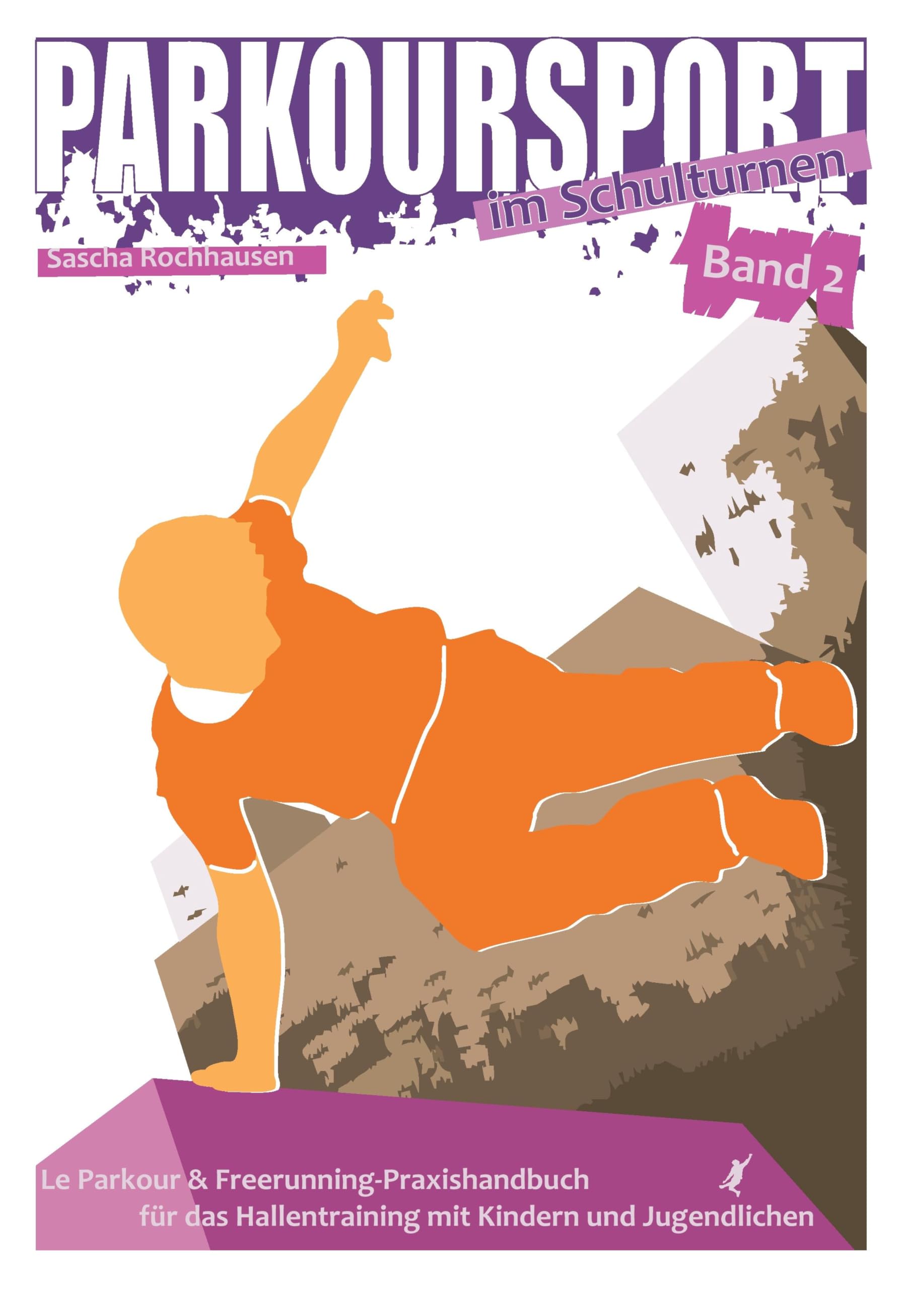Parkoursport im Schulturnen - Band 2: Le Parkour & Freerunning - Praxishandbuch für das Hallentraining mit Kindern und Jugendlichen Parents & Children