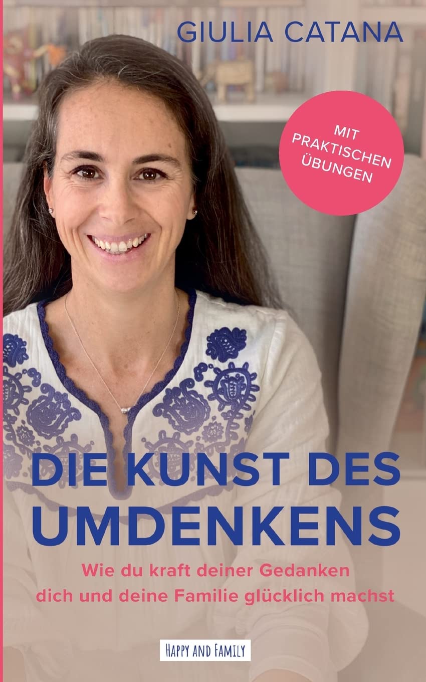 Die Kunst des Umdenkens: Wie du kraft deiner Gedanken dich und deine Familie glücklich machst Health, Nutrition & Fitness