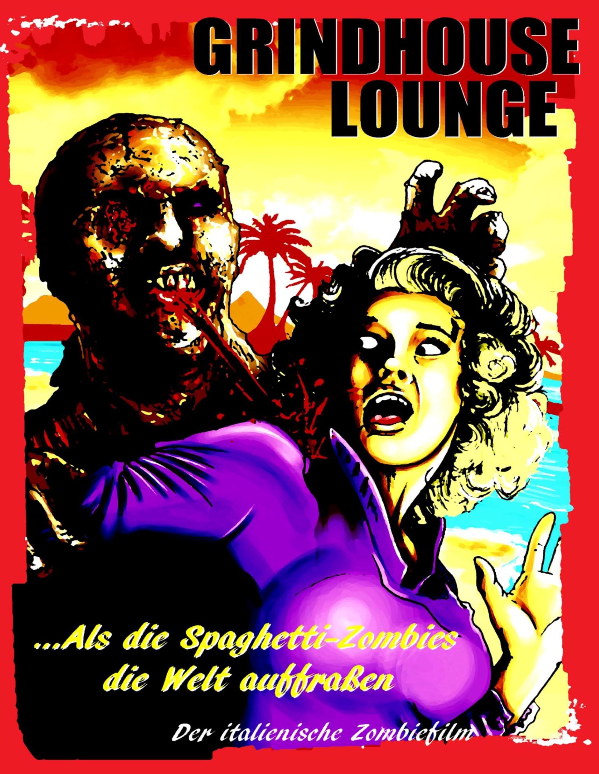 Grindhouse Lounge: ...Als die Spaghetti-Zombies die Welt auffraßen - Der italienische Zombiefilm: Hardcover-Edition Cover A Horror & Mystery