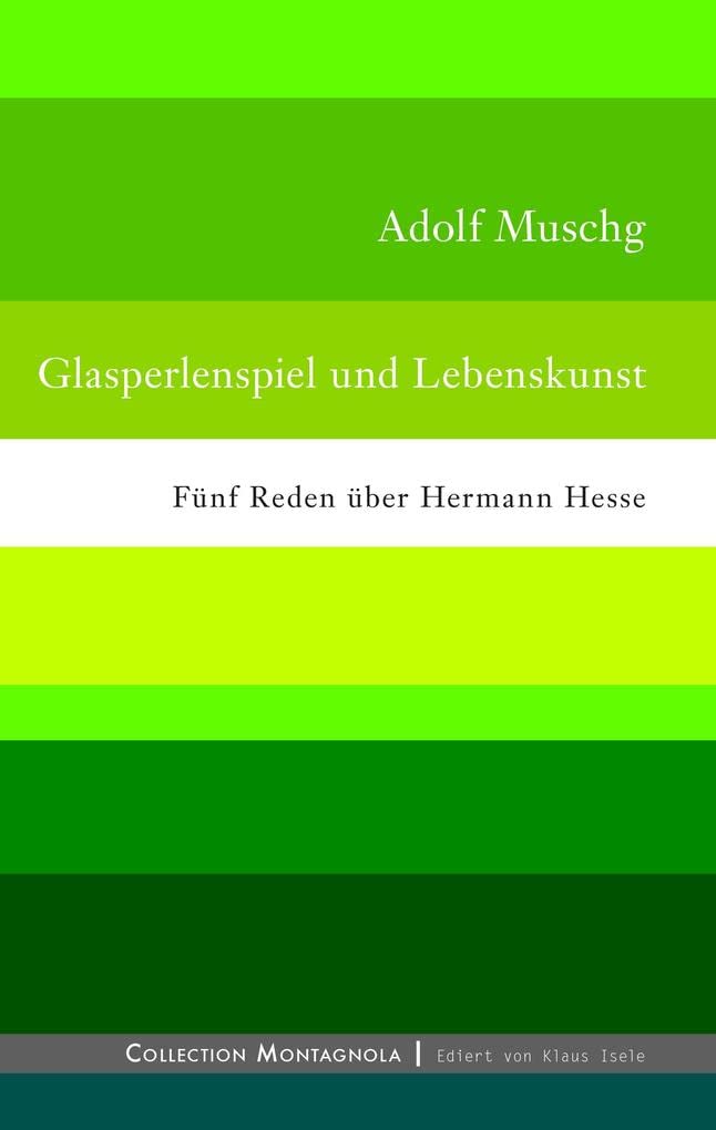 Glasperlenspiel und Lebenskunst: Fünf Reden über Hermann Hesse (Collection Montagnola) Essays & Short Stories