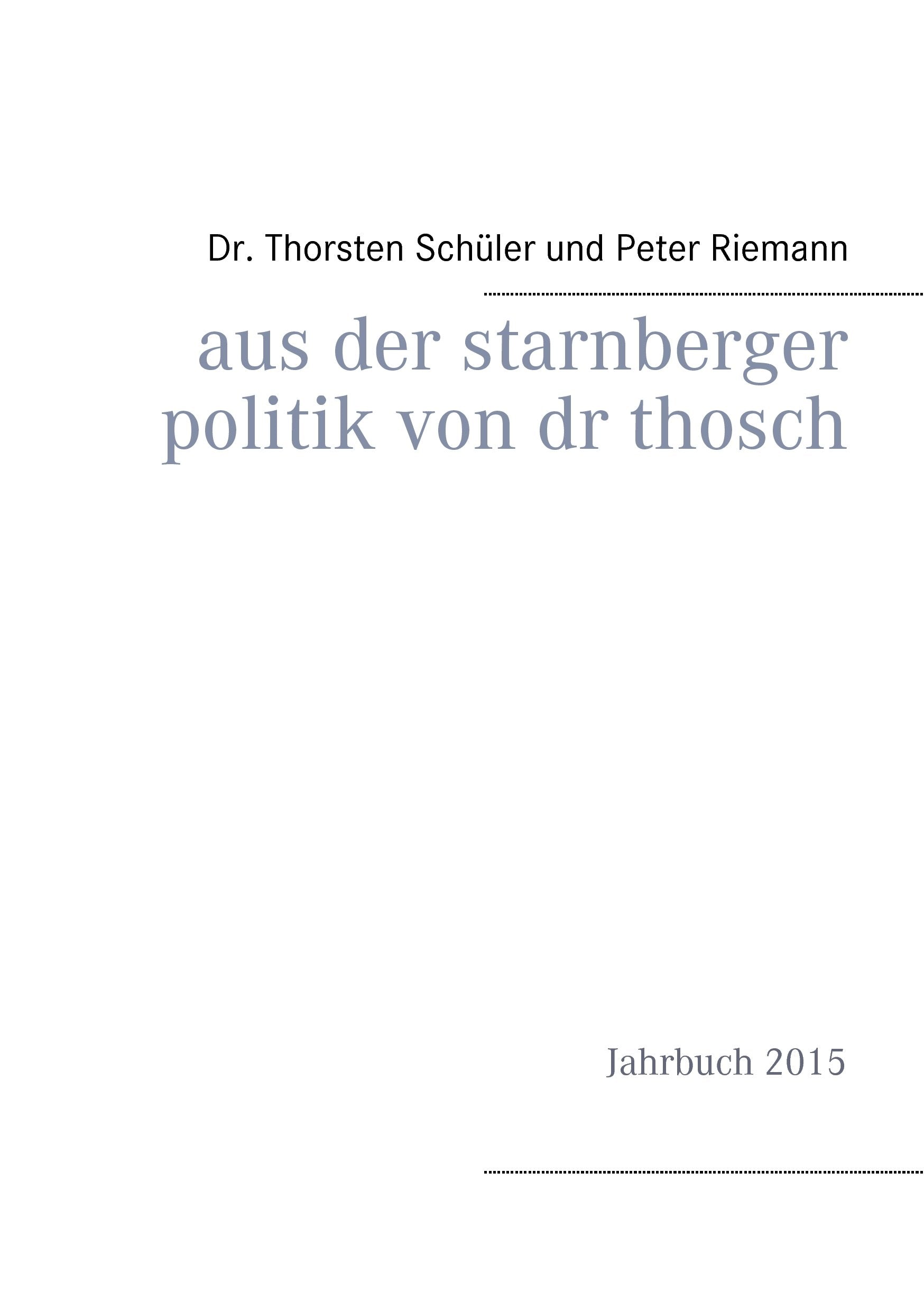 Aus der Starnberger Politik von Dr. Thosch: Band 2, Jahrbuch 2015, eine weitere Informationsquelle, mit persönlichen Kommentaren ergänzt Law