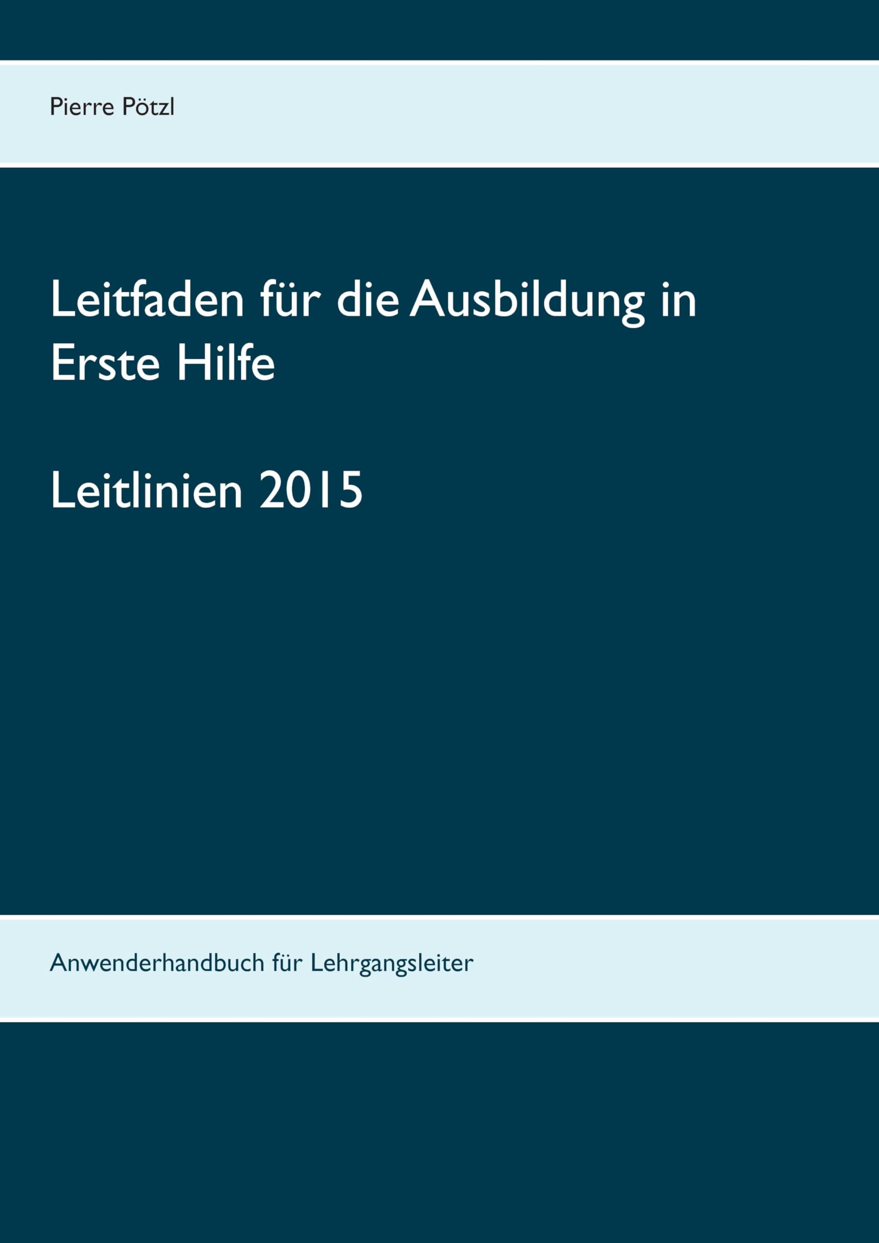 Leitfaden für die Ausbildung in Erste Hilfe: nach den Leitlinien 2015 Medicine