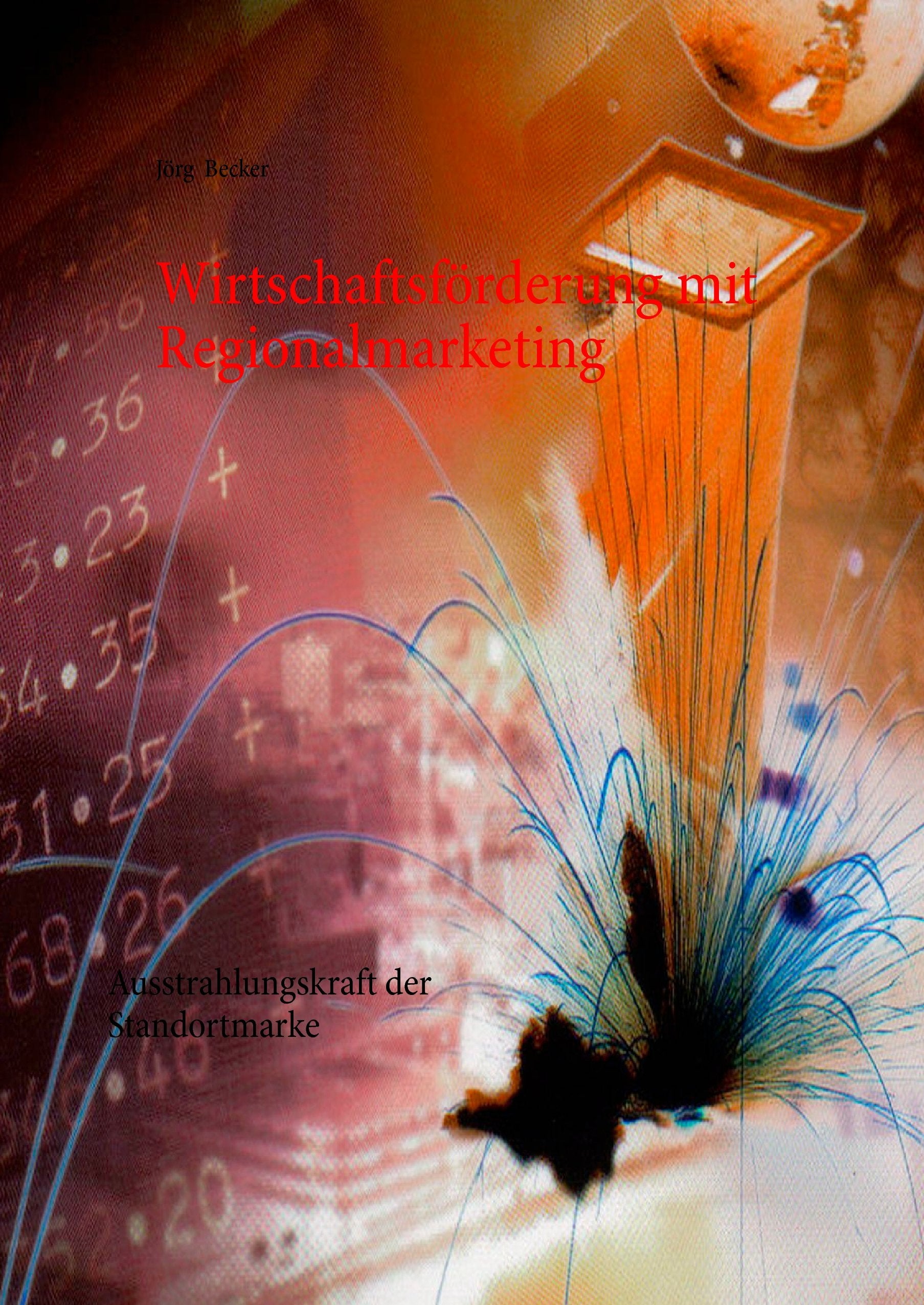 Wirtschaftsförderung mit Regionalmarketing: Ausstrahlungskraft der Standortmarke (Standortbilanz) Law