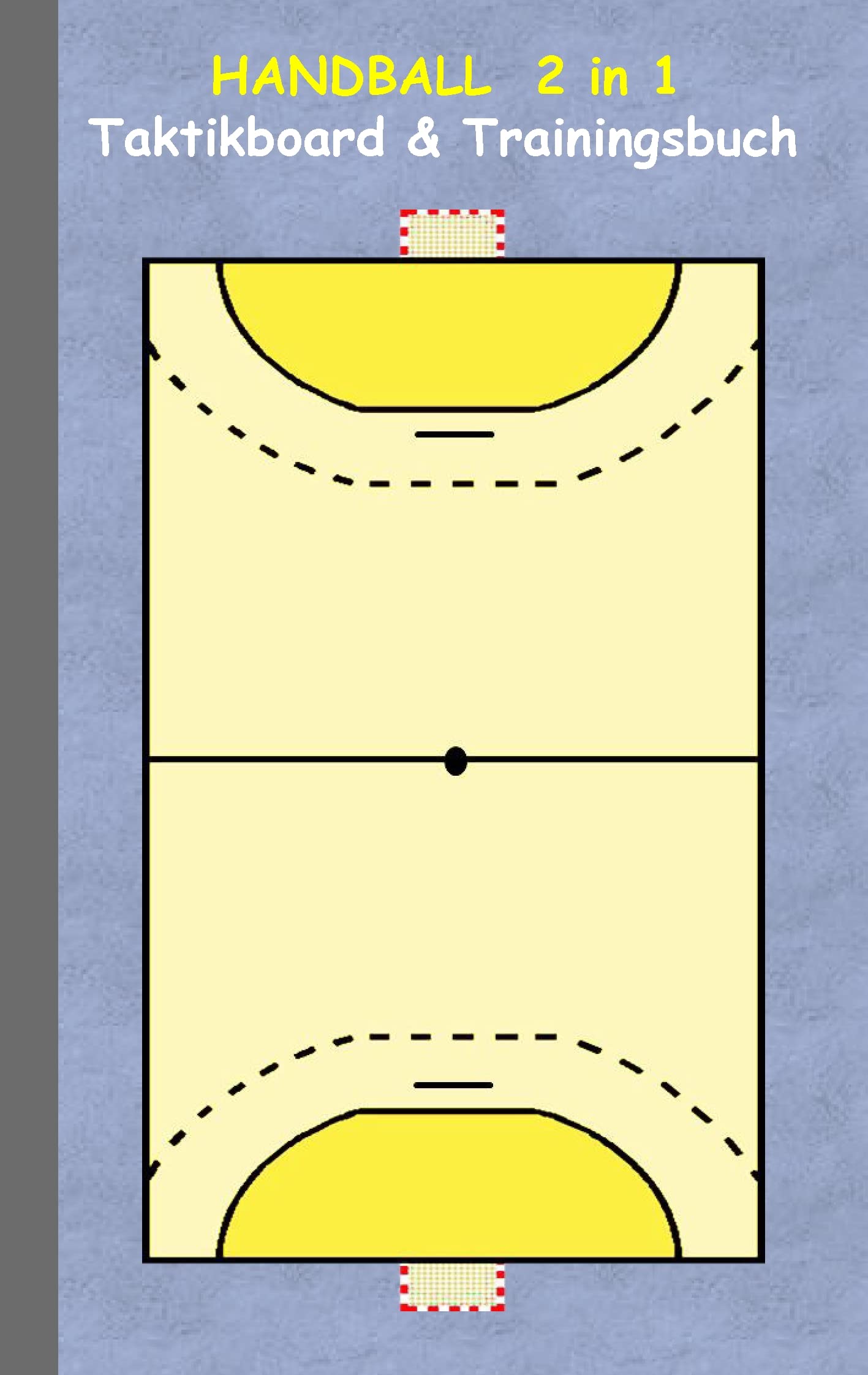 Handball 2 in 1 Taktikboard und Trainingsbuch: Taktikbuch für Trainer, Spielstrategie, Training, Gewinnstrategie, Handballspielfeld, Technik, Übungen, ... Trainer, Coach, Coaching Anweisungen, Taktik Leisure & Fun