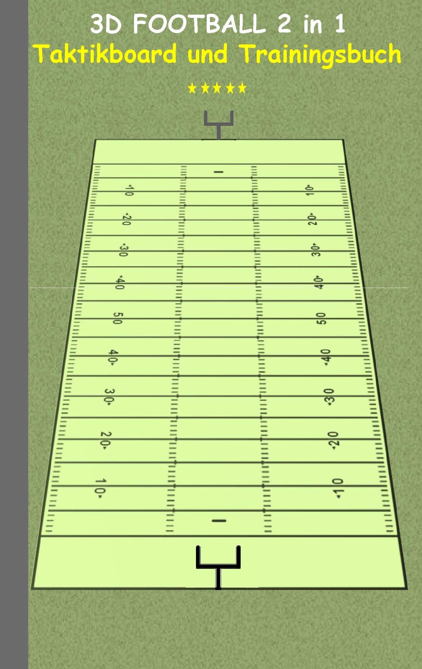 3D Football 2 in 1 Taktikboard und Trainingsbuch: Taktikbuch für Trainer und Spieler, Spielstrategie, Training, Gewinnstrategie, Spieltechnik, Kampf, ... Coach, Coaching Anweisungen, Taktik Leisure & Fun