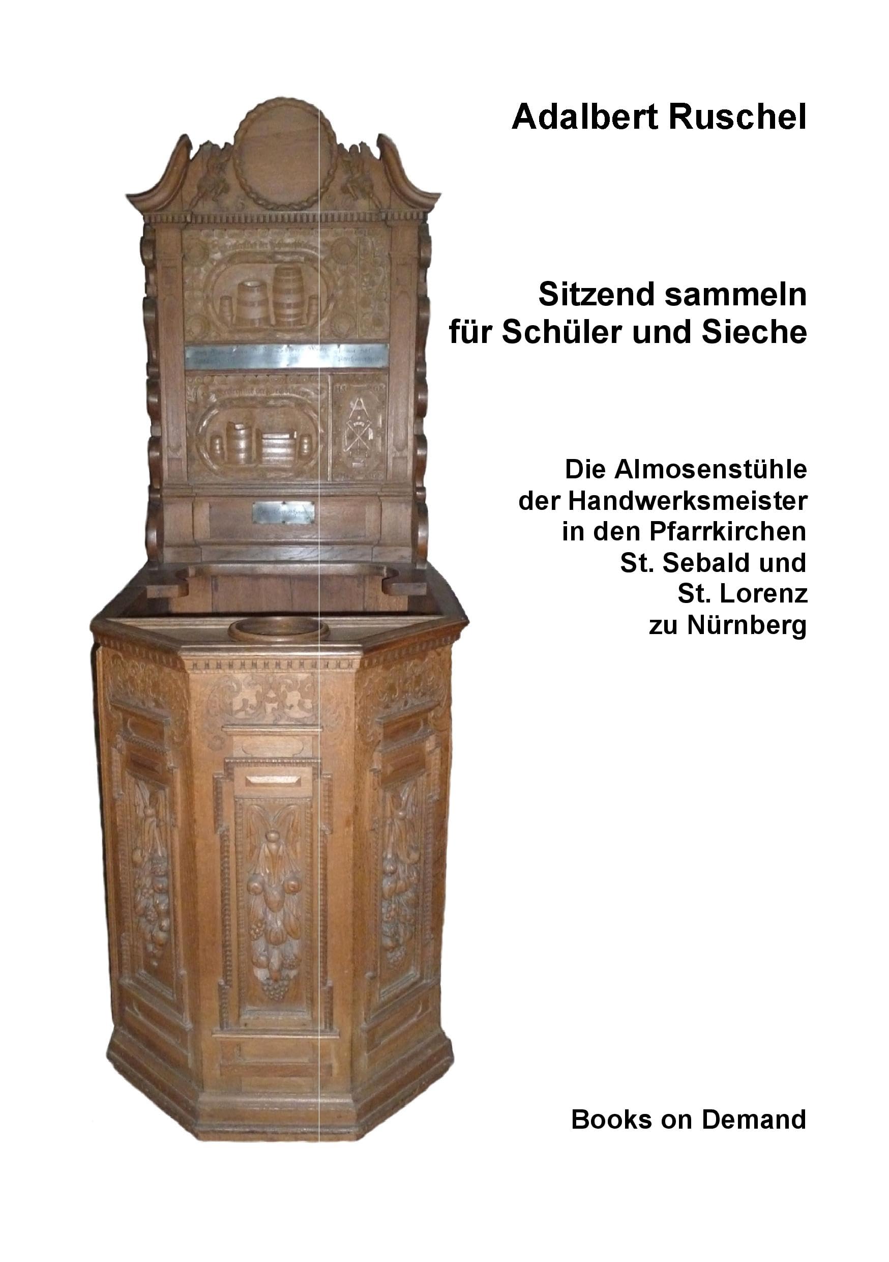 Sitzend sammeln für Schüler und Sieche: Die Almosenstühle der Handwerksmeister in den Pfarrkirchen St. Sebald und St. Lorenz zu Nürnberg Books