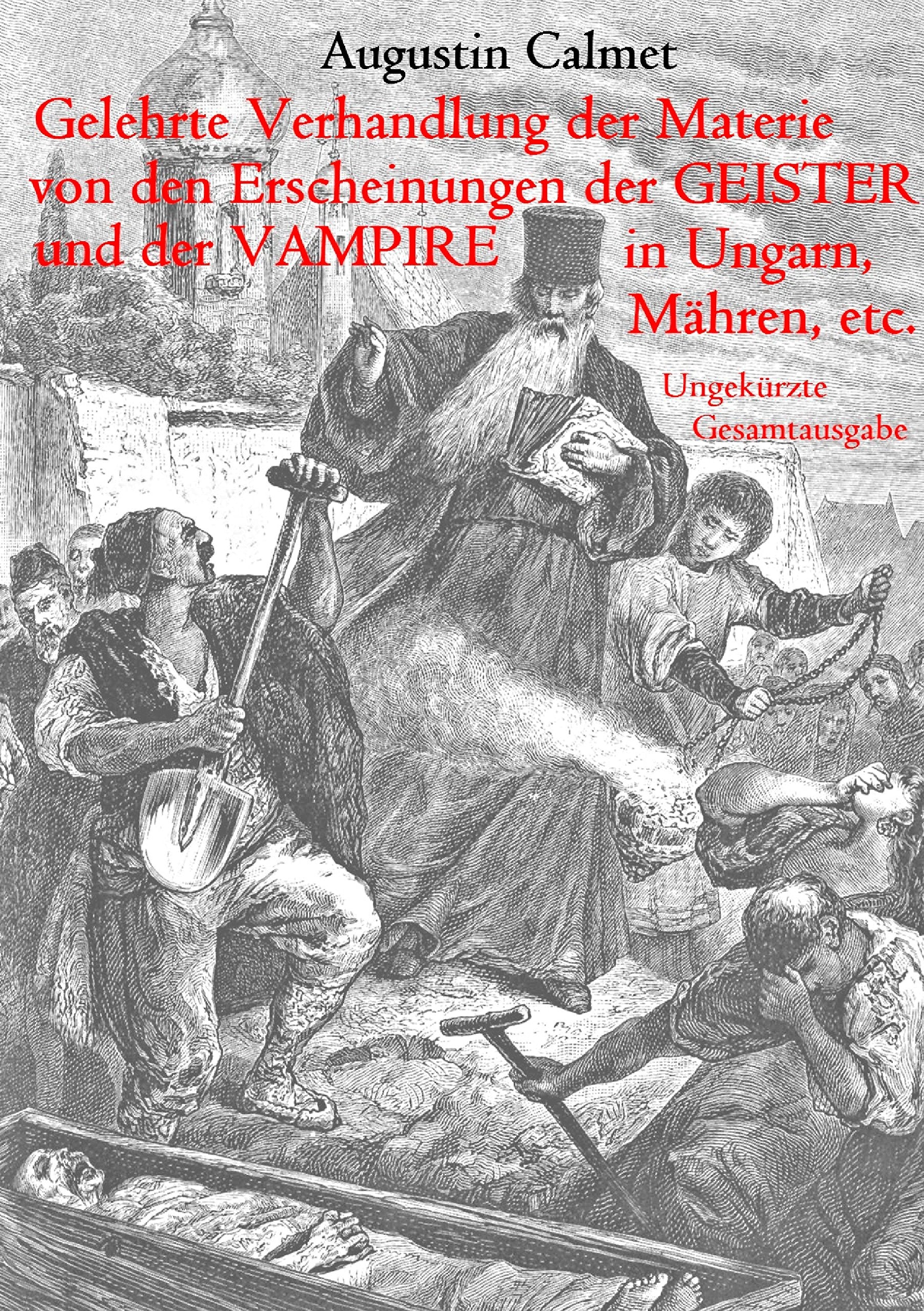 Gelehrte Verhandlung der Materie von den Erscheinungen der Geister, und der Vampire in Ungarn, Mähren, etc.: Ungekürzte Gesamtausgabe Law
