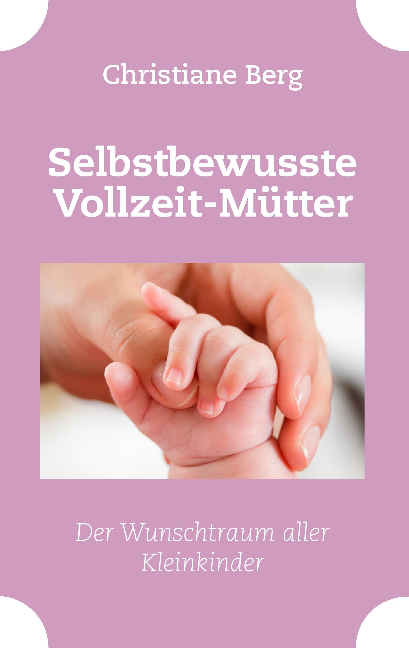 Selbstbewusste Vollzeit-Mütter: Der Wunschtraum aller Kleinkinder Parents & Children
