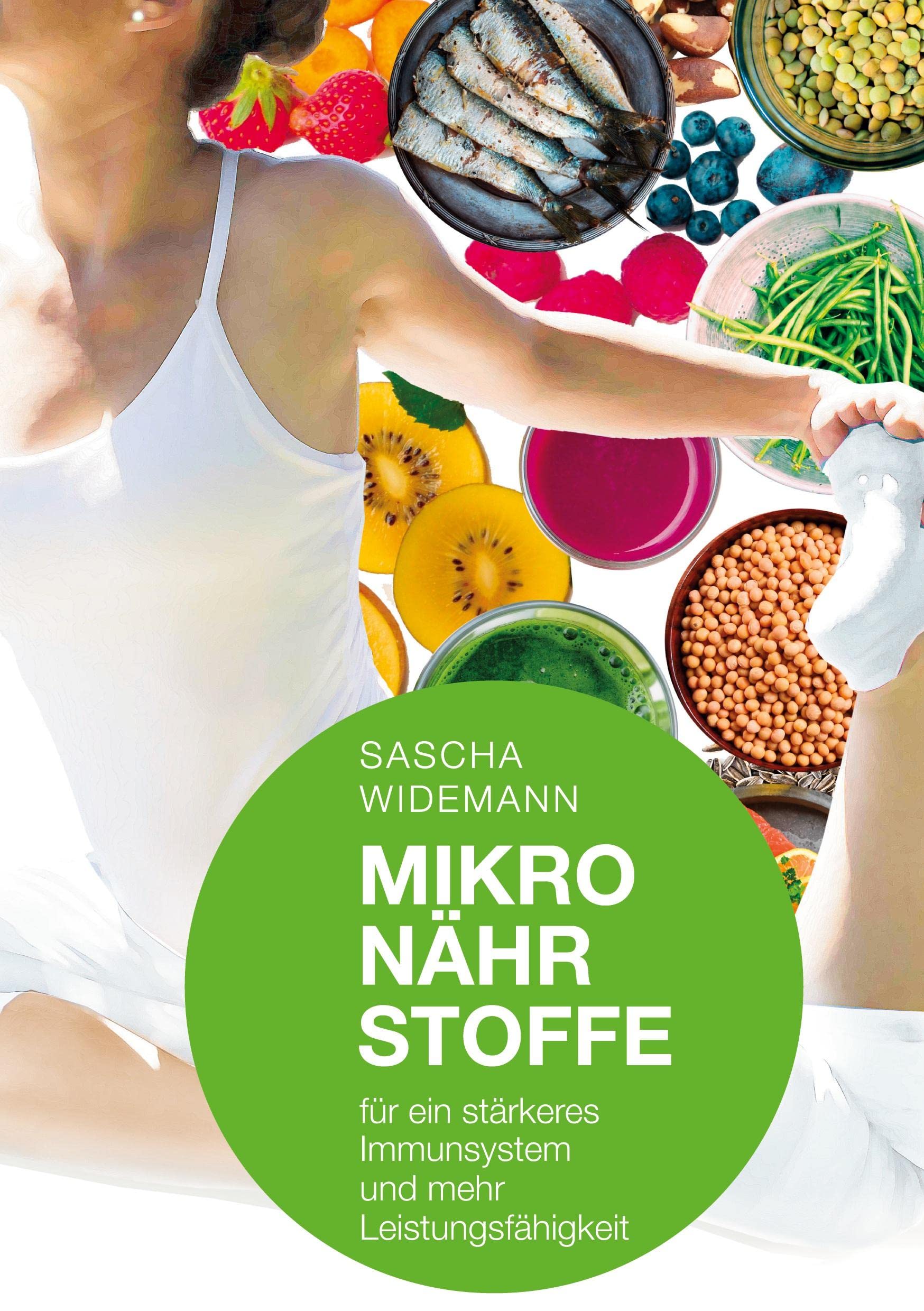 Mikronährstoffe für ein stärkeres Immunsystem und mehr Leistungsfähigkeit: Wie Sie durch Mikronährstoffe ein stärkeres Immunsystem, eine höhere ... und eine schnellere Regeneration aufbauen. Health, Nutrition & Fitness
