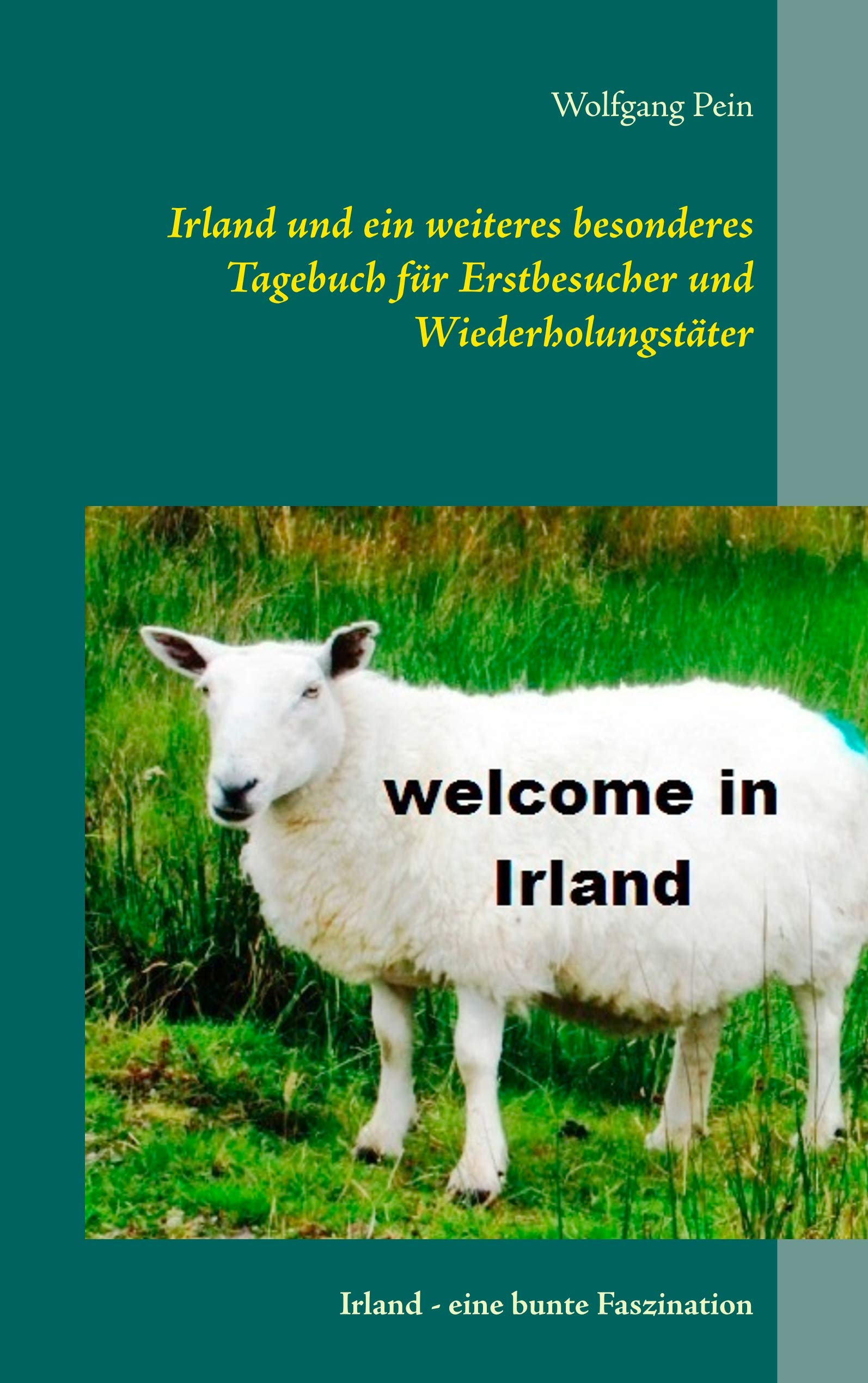 Irland und ein weiteres besonderes Tagebuch für Erstbesucher und Wiederholungstäter: Irland - eine bunte Faszination Leisure, Home & Garden