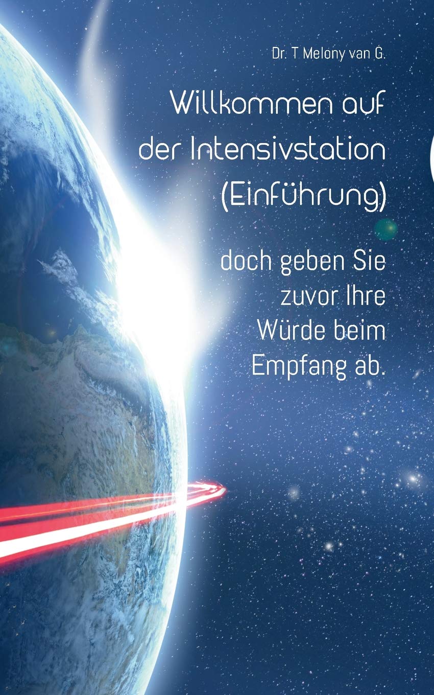 Willkommen auf der Intensivstation (Einführung): doch geben Sie zuvor Ihre Würde beim Empfang ab. Medicine