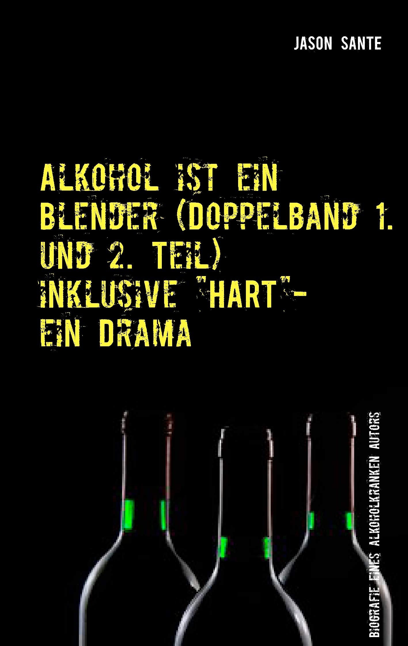 Alkohol ist ein Blender (Doppelband 1. und 2. Teil): Biografie eines alkoholkranken Autors Memories