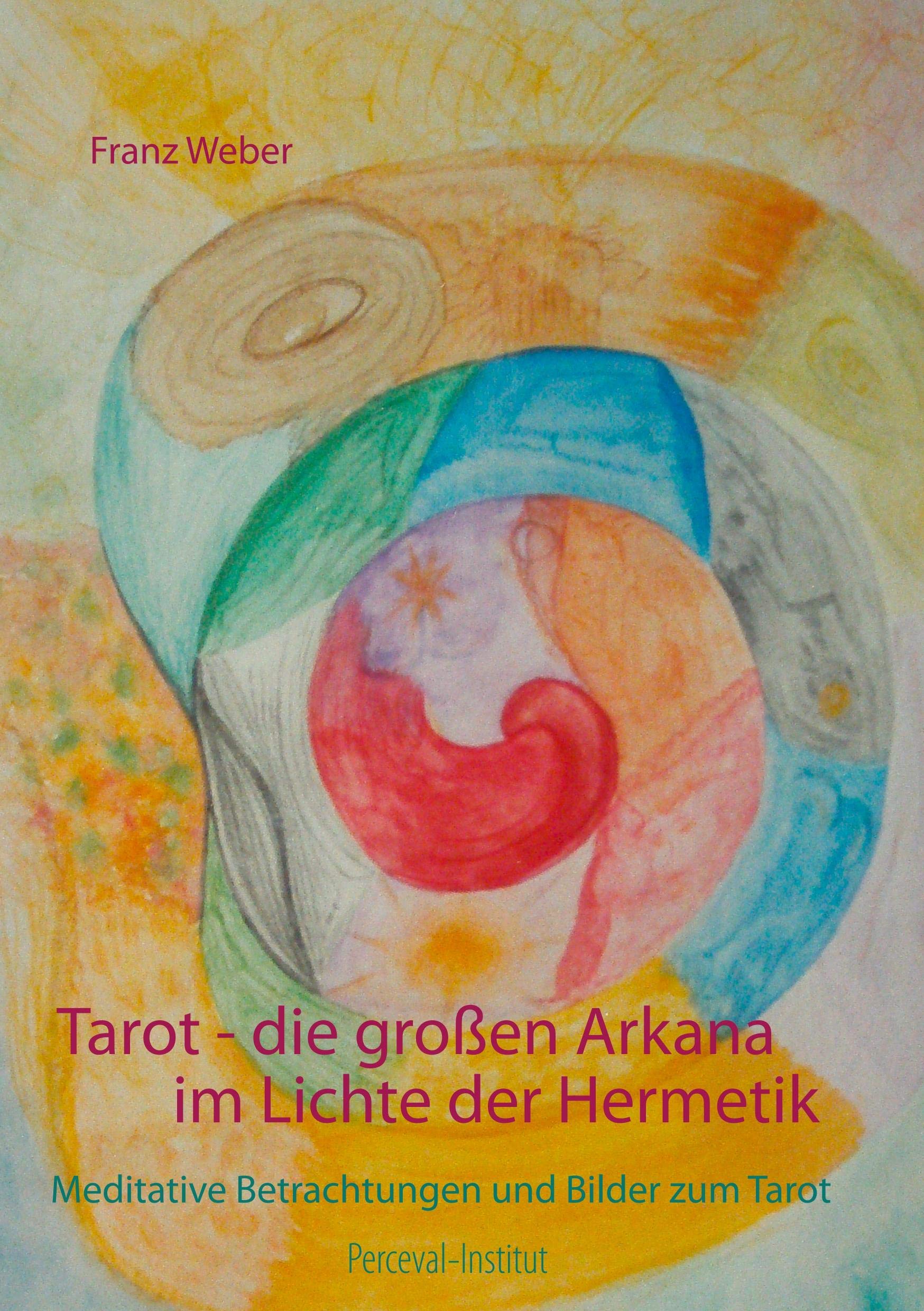 Tarot - die großen Arkana im Lichte der Hermetik: Meditative Betrachtungen und Bilder zum Tarot Religion & Esotericism