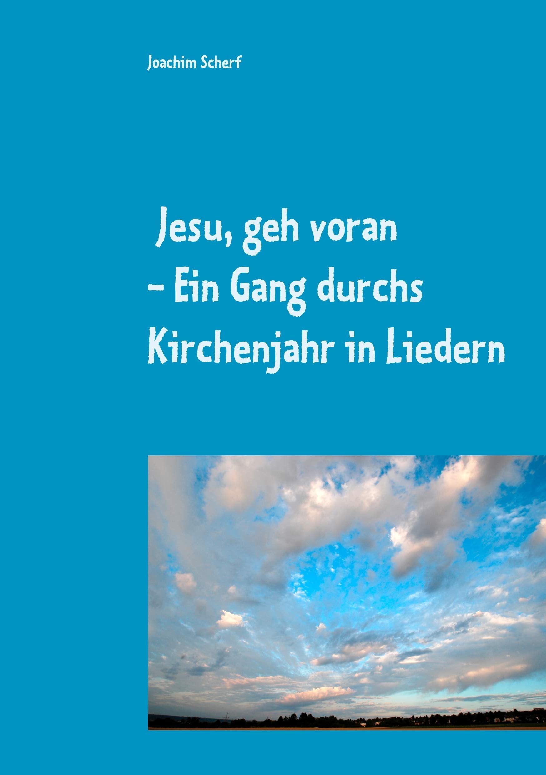 Jesu, geh voran: Ein Gang durchs Kirchenjahr in Liedern Religion & Esotericism