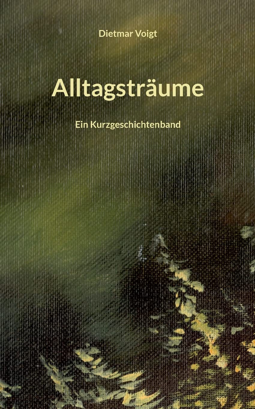Alltagsträume: Ein Kurzgeschichtenband Essays & Short Stories