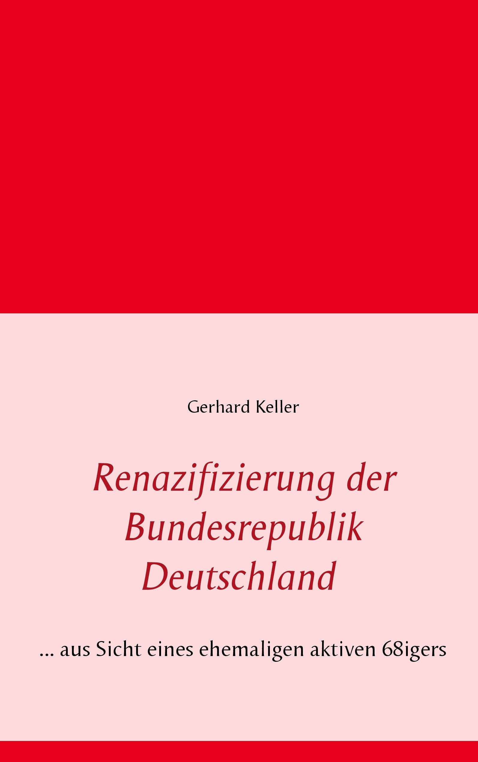 Renazifizierung der Bundesrepublik Deutschland: ... aus Sicht eines ehemaligen aktiven 68igers Law