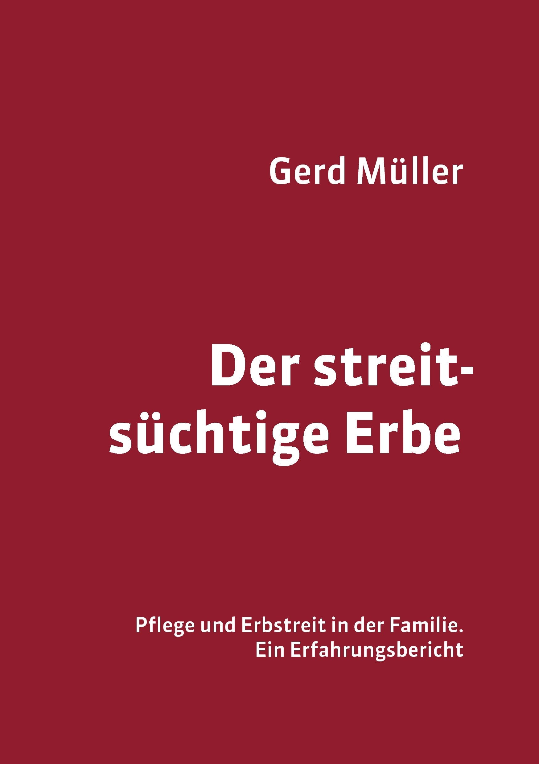 Der streitsüchtige Erbe: Pflege und Erbstreit in der Familie - ein Erfahrungsbericht Contemporary literature