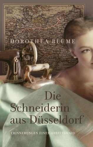 Die Schneiderin aus Düsseldorf: Erinnerungen einer Arbeitsmaid Art & Literature